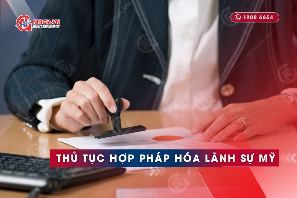 Hướng dẫn chi tiết thủ tục Hợp pháp hóa chứng nhận lãnh sự Mỹ
